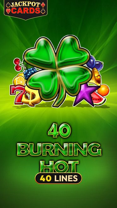 40 Burning Hot