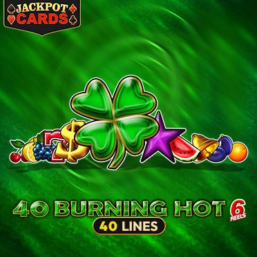 40 Burning Hot 6 Reels
