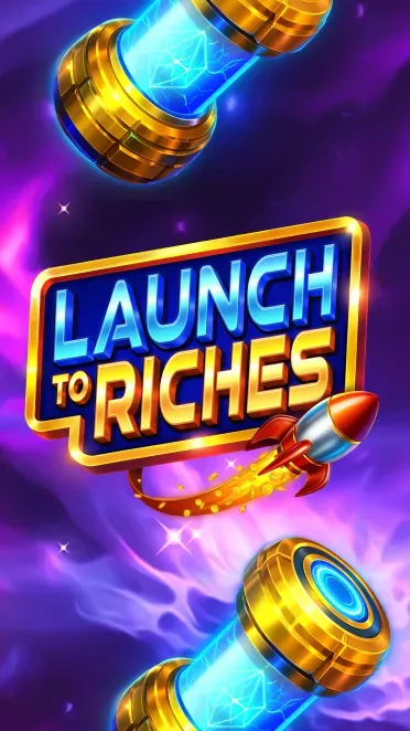 Launch to Riches